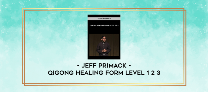 Jeff Primack - Qigong Healing Form Level 1 2 3 digital courses