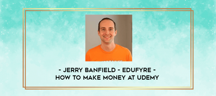 Jerry Banfield - EDUfyre - How to Make Money at Udemy digital courses
