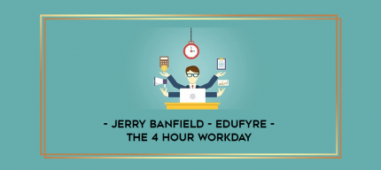 Jerry Banfield - EDUfyre - The 4 Hour Workday digital courses