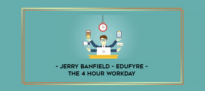 Jerry Banfield - EDUfyre - The 4 Hour Workday digital courses