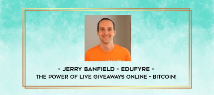 Jerry Banfield - EDUfyre - The Power of Live Giveaways Online - Bitcoin! digital courses