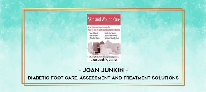 Diabetic Foot Care: Assessment and Treatment Solutions - Joan Junkin digital courses