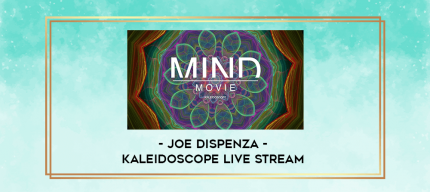 Joe Dispenza - Kaleidoscope Live Stream digital courses