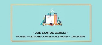 Joe Santos Garcia - Phaser 3 -Ultimate Course Make Games - Javascript digital courses