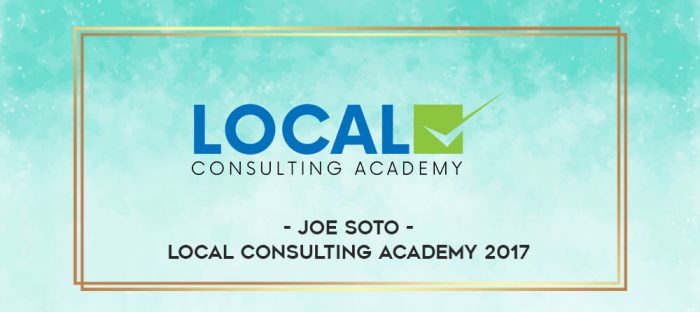 Joe Soto - Local Consulting Academy 2017 digital courses