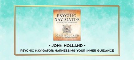 John Holland - Psychic Navigator: Harnessing Your Inner Guidance digital courses