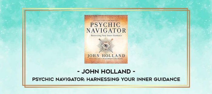 John Holland - Psychic Navigator: Harnessing Your Inner Guidance digital courses