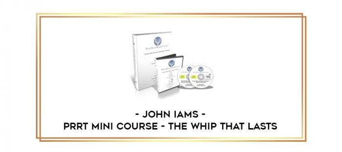 John Iams - PRRT Mini Course - The Whip That Lasts digital courses