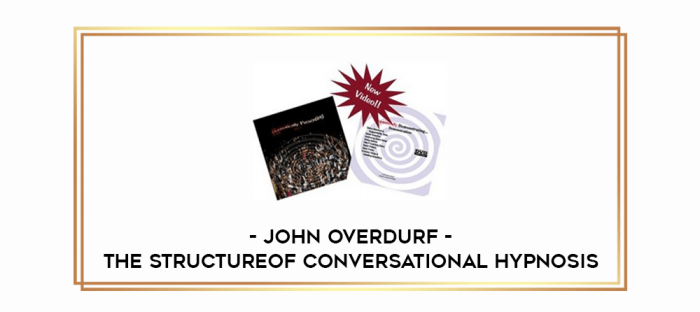 John Overdurf - The structureof conversational hypnosis digital courses