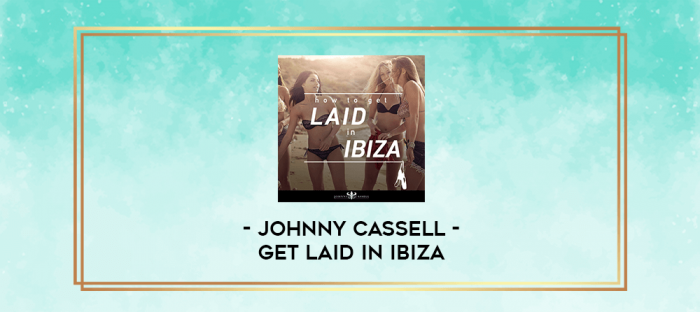 Johnny Cassell Get Laid in Ibiza digital courses