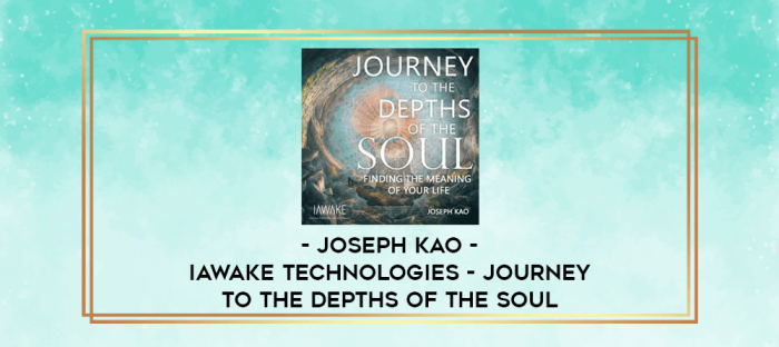 Joseph Kao - iAwake Technologies - Journey to the Depths of the Soul digital courses
