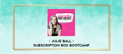 Julie Ball - Subscription Box Bootcamp digital courses