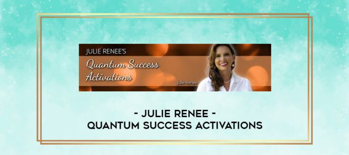 Julie Renee - Quantum Success Activations digital courses