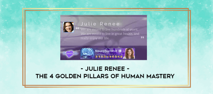 The 4 Golden Pillars of Human Mastery by Julie Renee digital courses