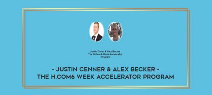 Justin Cenner & Alex Becker - The H.Com6 Week Accelerator Program digital courses