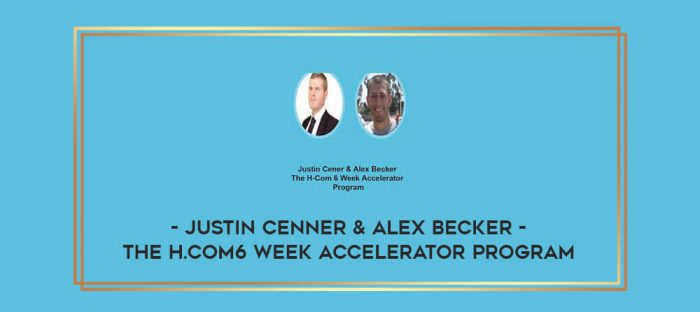 Justin Cenner & Alex Becker - The H.Com6 Week Accelerator Program digital courses