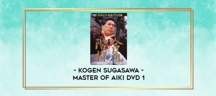 KOGEN SUGASAWA - MASTER OF AIKI DVD 1 digital courses