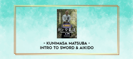 KUNIMASA MATSUBA - INTRO TO SWORD & AIKIDO digital courses