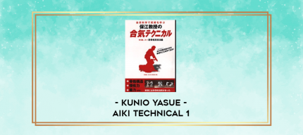 KUNIO YASUE - AIKI TECHNICAL 1 digital courses