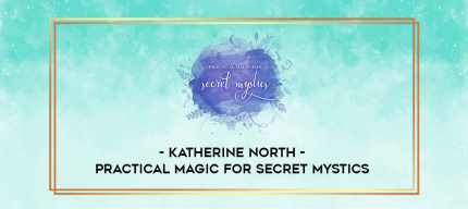 Katherine North - Practical Magic for Secret Mystics digital courses