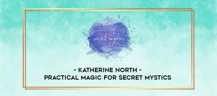 Katherine North - Practical Magic for Secret Mystics digital courses