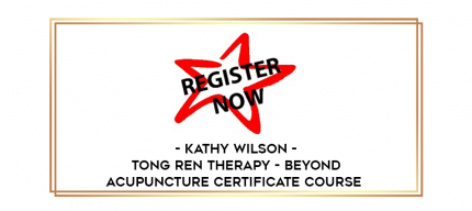Kathy Wilson - Tong Ren Therapy - Beyond Acupuncture Certificate Course digital courses