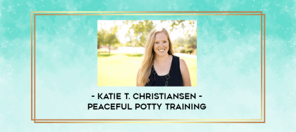 Katie T. Christiansen - Peaceful Potty Training digital courses