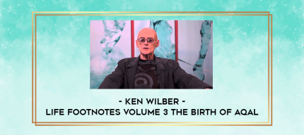 Ken Wilber - Life Footnotes Volume 3 The Birth of AQAL digital courses