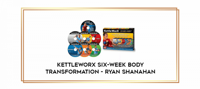 KettleWorX Six-Week Body Transformation - Ryan Shanahan digital courses