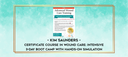 Certificate Course in Wound Care: Intensive 3-Day Boot Camp with Hands-on Simulation - Kim Saunders digital courses