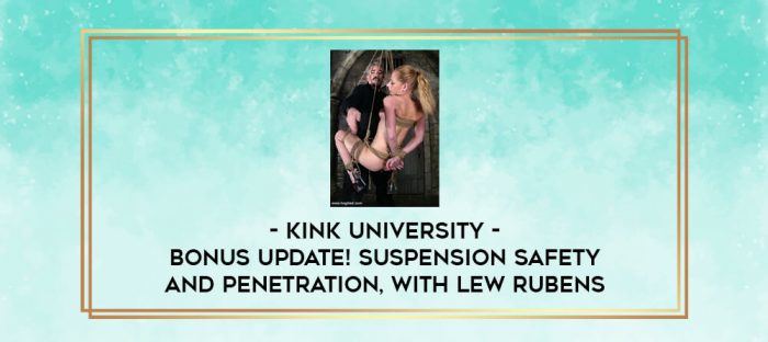 Kink University - BONUS UPDATE! Suspension Safety and Penetration