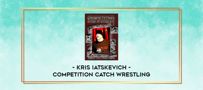 Kris Iatskevich - Competition Catch Wrestling digital courses