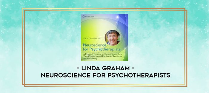 LINDA GRAHAM - Neuroscience for Psychotherapists digital courses