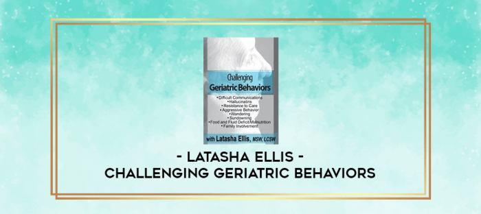 Challenging Geriatric Behaviors - Latasha Ellis digital courses
