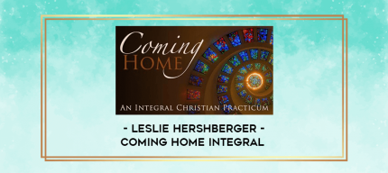 Leslie Hershberger - Coming Home Integral digital courses