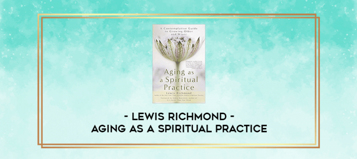 Lewis Richmond - Aging as a Spiritual Practice digital courses