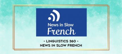 Linguistics 360 - News in slow French digital courses