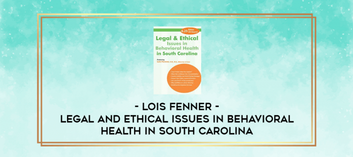 Legal and Ethical Issues in Behavioral Health in South Carolina - Lois Fenner digital courses