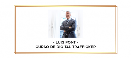 Luis Font - Curso de Digital Trafficker digital courses