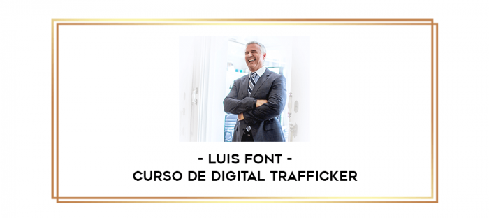 Luis Font - Curso de Digital Trafficker digital courses