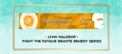 Lynn Waldrop - Fight The Fatigue Remote Remedy Series digital courses