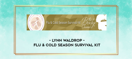 Lynn Waldrop - Flu & Cold Season Survival Kit digital courses