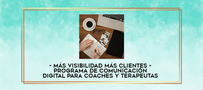 MÁS VISIBILIDAD MÁS CLIENTES - Programa de comunicación digital para Coaches y Terapeutas digital courses