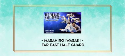 MASAHIRO IWASAKI - FAR EAST HALF GUARD digital courses