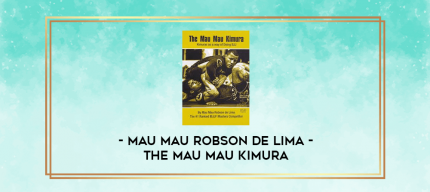 MAU MAU ROBSON DE LIMA - THE MAU MAU KIMURA digital courses