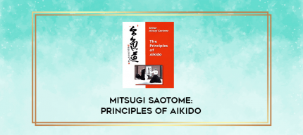 MITSUGI SAOTOME: PRINCIPLES OF AIKIDO digital courses