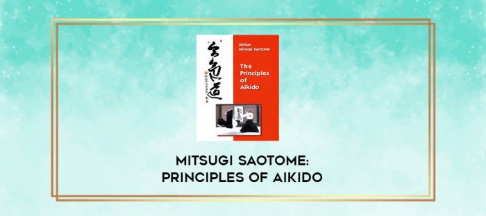 MITSUGI SAOTOME: PRINCIPLES OF AIKIDO digital courses