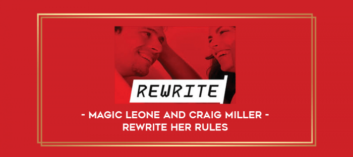 Magic Leone and Craig Miller - Rewrite Her Rules digital courses