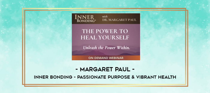 Margaret Paul - Inner Bonding - Passionate Purpose & Vibrant Health digital courses