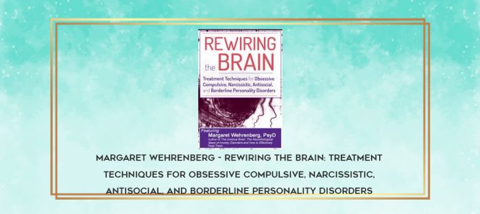Margaret Wehrenberg - Rewiring the Brain: Treatment Techniques for Obsessive Compulsive